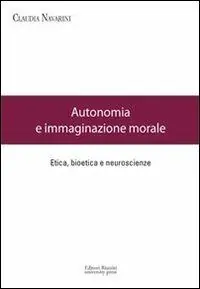 Autonomia e immaginazione morale. Etica, bioetica e neuroscienze Economico