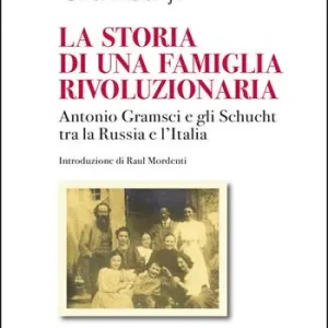 Offerta Del Giorno La storia di una famiglia rivoluzionaria. Antonio Gramsci e gli Schucht tra la Russia e l‘Italia
