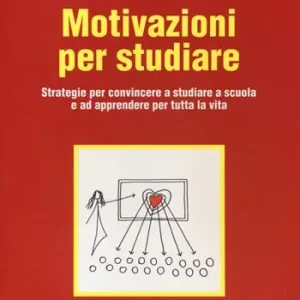 Motivazioni per studiare. Strategie per convincere a studiare a scuola e ad apprendere per tutta la vita Solo Oggi