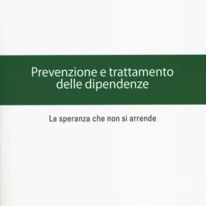 Prevenzione e trattamento delle dipendenze. La speranza che non si arrende Compra Adesso
