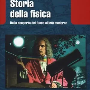 Storia della fisica. Dalla scoperta del fuoco all‘età moderna Subito Disponibile
