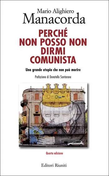 Perché non posso non dirmi comunista. Una grande utopia che non può morire Nuovo Arrivo