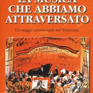 Prezzo Scontato La musica che abbiamo attraversato. Un viaggio sentimentale nel Novecento