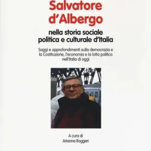 Umana pienezza e ruolo politico-culturale di Salvatore d‘Albergo nella storia sociale politica e culturale d‘Italia Offerta