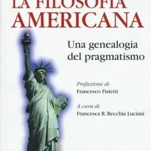 La filosofia americana. Una genealogia del pragmatismo Prezzo Scontato