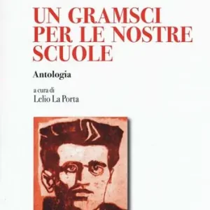 Un Gramsci per le nostre scuole. Antologia A Buon Prezzo