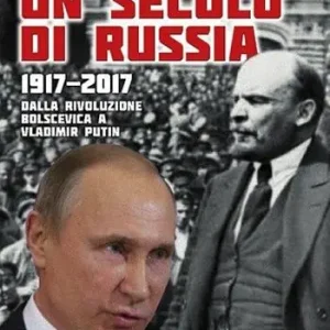Un secolo di Russia. 1917-2017. Dalla rivoluzione bolscevica a Vladimir Putin Reso Gratuito