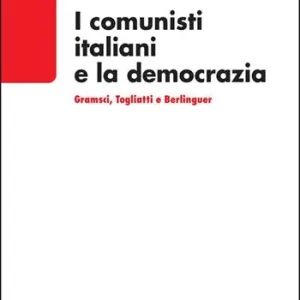 I comunisti italiani e la democrazia. Gramsci, Togliatti, Berlinguer Popolare