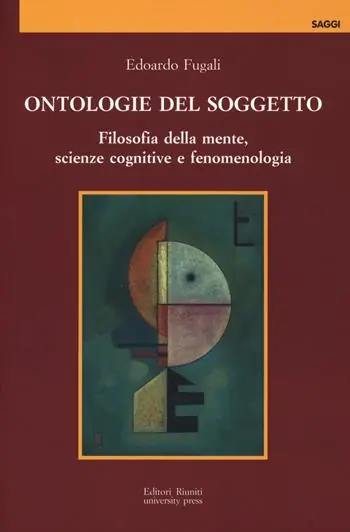 Ultima Occasione Ontologie del soggetto. Filosofia della mente, scienze cognitive e fenomenologia