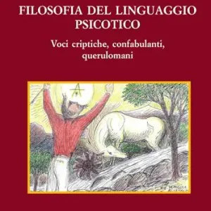 Prezzo Scontato Filosofia del linguaggio psicotico. Voci criptiche, confabulanti, querulomani