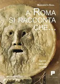 Occasione Imperdibile A Roma si racconta che... Leggende, aneddoti, curiosità