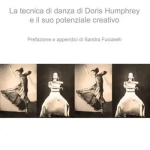 La tecnica di danza di Doris Humprey e il suo potenziale creativo Non Perdere