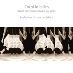 Corpi in bilico. Danza contemporanea per gli attori Esclusivo