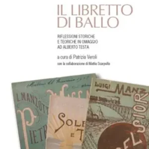 Il libretto di ballo. Riflessioni storiche e teoriche in omaggio ad Alberto Testa Offerta