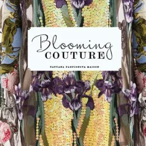 Blooming Couture. Maison Tatyana Parfionova. Ediz. illustrata Subito Disponibile
