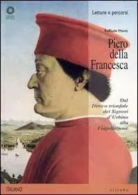 Piero della Francesca. Dal «Dittico trionfale dei signori d‘Urbino» alla «Flagellazione». Ediz. illustrata Super Prezzo