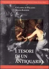I tesori di un antiquario. Galleria di palazzo Mozzi-Bardini. Ediz. illustrata Prezzo Scontato