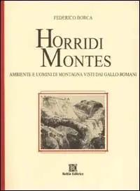 Horridi montes. Paesaggi e uomini di montagna visti dai gallo-romani Miglior Prezzo