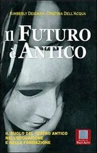 Il futuro è antico. Il ruolo del teatro antico nell‘educazione e nella formazione Popolare