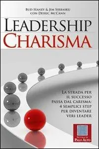 Leadership charisma. La strada per il successo passa dal carisma 4 semplici step per diventare veri leader Quantità Limitata