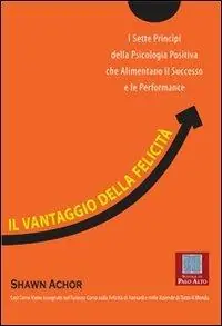 Ordina Subito Il vantaggio della felicità. I sette principi della psicologia positiva che alimentano il successo e le performance