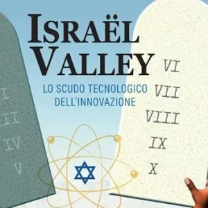 Israël valley. Lo scudo tecnologico dell‘innovazione Quantità Limitata