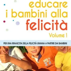 Educare i bambini alla felicità. Vol. 1 Per una rinascita della felicità umana a partire dai bambini. Offerta
