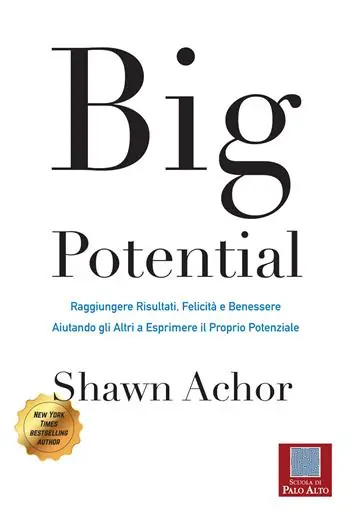 Big potential. Raggiungere risultati, felicità e benessere aiutando gli altri a esprimere il proprio potenziale. Ediz. italiana e inglese Solo Oggi