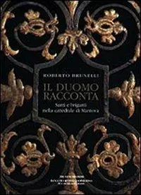 Bestseller Il duomo racconta. Santi e briganti nella cattedrale di Mantova