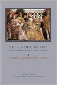 Storia di Mantova. Vol. 1 L‘eredità gonzaghesca. Secoli XII-XVIII Prezzo Scontato