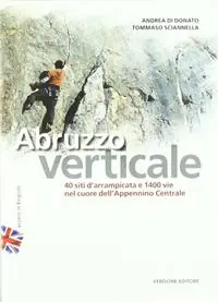Abruzzo verticale. 40 siti d‘arrampicata 1400 vie nel cuore dell‘Appennino centrale Ordina Subito