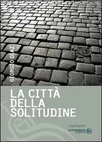 La città della solitudine. Lettere d‘amore di una sconosciuta Occasione