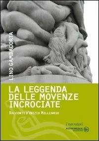 Offerta La leggenda delle movenze incrociate. Racconti d‘inizio millennio