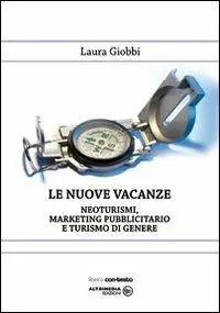 Le nuove vacanze. Neoturismo, marketing pubblicitario e turismo di genere Nuova Collezione