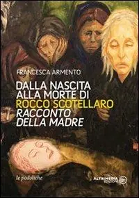 Dalla nascita alla morte di Rocco Scotellaro. Racconto della madre Affare