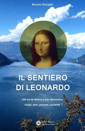 Miglior Prezzo Il sentiero di Leonardo. 240 km da Milano a San Bernardino. Luoghi, temi, percorsi, ospitalità