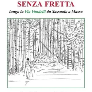 Camminando senza fretta. Lungo la Via Vandelli da Sassuolo a Massa Ultima Occasione
