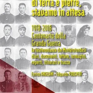 Promozione Tutti ricoperti di terra e pietre, stavamo in attesa. 1918-2018. Centenario della Grande Guerra. Le testimonianze dei Monterotondesi, diari, documenti, lettere, immagini, reperti, itinerari e tracce