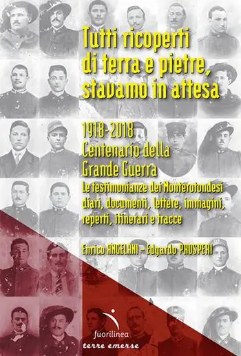 Promozione Tutti ricoperti di terra e pietre, stavamo in attesa. 1918-2018. Centenario della Grande Guerra. Le testimonianze dei Monterotondesi, diari, documenti, lettere, immagini, reperti, itinerari e tracce