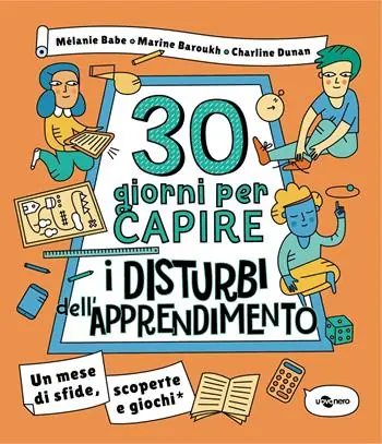 Acquista Ora 30 giorni per capire i disturbi dell‘apprendimento. Un mese di sfide, scoperte e giochi