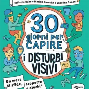 30 giorni per capire i disturbi visivi. Un mese di sfide, scoperte e giochi Ultime Pezzi