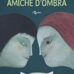 Amiche d‘ombra. Ediz. a colori Must-Have