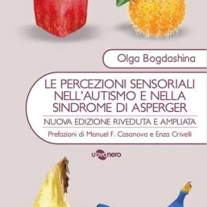 Le percezioni sensoriali nell‘autismo e nella sindrome di Asperger. Diverse esperienze sensoriali. Diversi mondi percettivi Offerta Limitata