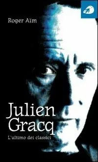 Sconto Julien Gracq. L‘ultimo dei classici