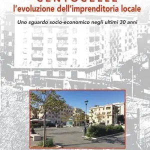 Spedito Oggi Centocelle, l‘evoluzione dell‘imprenditoria locale. Uno sguardo socio-economico negli ultimi 30 anni