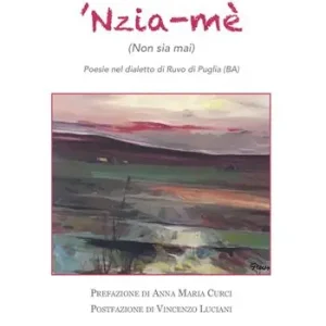 ‘Nzia-mè (Non sia mai). Poesie nel dialetto di Ruvo di Puglia Offerta
