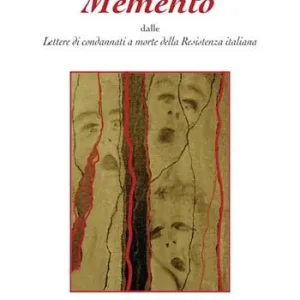 Memento dalle Lettere di condannati a morte della Resistenza italiana Ultima Occasione