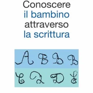 Occasione Conoscere il bambino attraverso la scrittura. L‘approccio grafologico all‘infanzia e alle sue difficoltà. Ediz. illustrata