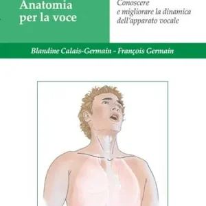 Anatomia per la voce. Conoscere e migliorare la dinamica dell‘apparato vocale. Ediz. illustrata Pagamento Sicuro