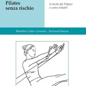 Promo Stagionale Pilates senza rischio. Otto rischi del Pilates e come evitarli. Ediz. illustrata